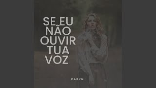 Video thumbnail of "Karyn Garcia - Se Eu Não Ouvir Tua Voz"