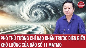 Phó Thủ tướng chỉ đạo khẩn trước diễn biến khó lường của bão số 11 Matmo