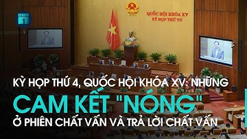 Những cam kết “nóng” ở phiên chất vấn và trả lời chất vấn tại Kỳ họp thứ 4, Quốc hội khóa XV | VTC1