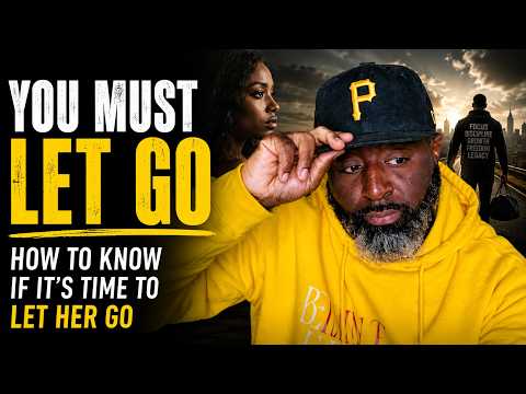 You Must Let Go: How to Know If It Is Time to Leave Her