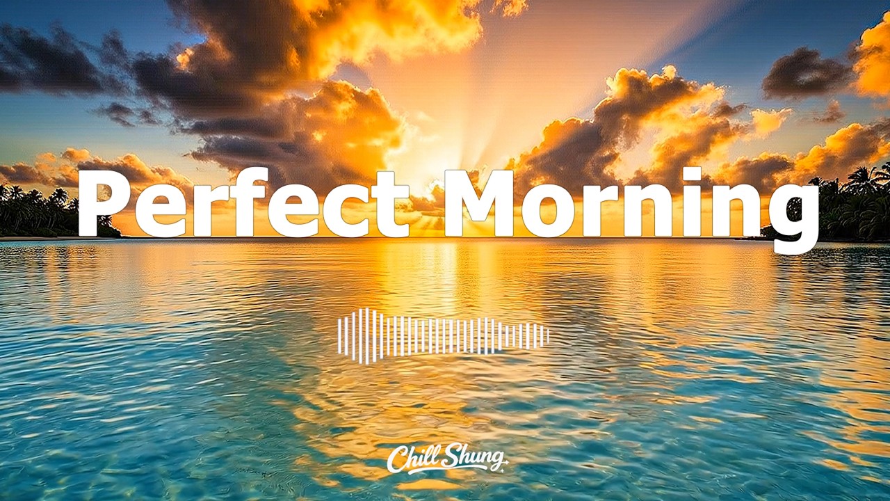 Perfect Morning 🌴 Feel Good Chill & Deep House Mix for a Positive Day | Chill Shung