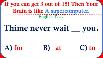 If you CAN GET 3 OUT OF 15! THEN YOUR BRAIN IS LIKE A SUPERCOMPUTER| E FOR ENGLISH