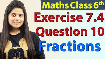 Question 10 - Ex 7.4 - Fractions - Chapter 7 - NCERT Maths Class 6th