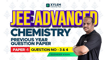 JEE ADVANCED CHEMISTRY-YEAR 2018- PAPER 1- QUESTION NUMBER 3 &4  | XYLEM JEE ADVANCED