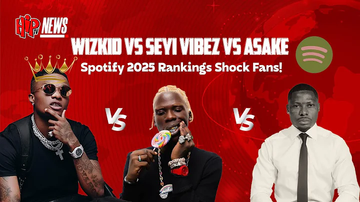 WIZKID vs SEYI VIBEZ vs ASAKE: SPOTIFY DROPS 2025 RANKINGS