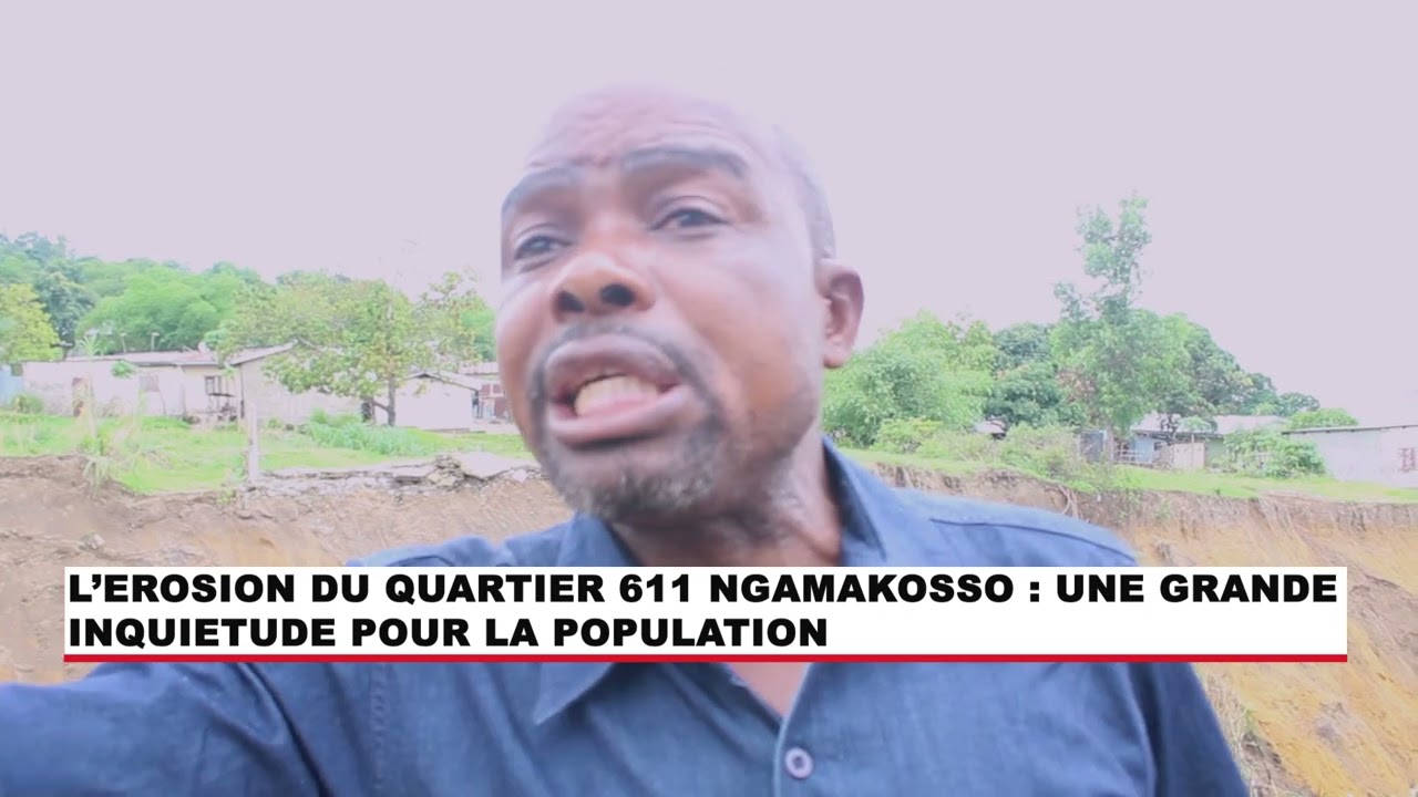 L’EROSION DU QUARTIER 611 NGAMAKOSSO   UNE GRANDE INQUIETUDE POUR LA POPULATION