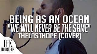 Miniatura de vídeo de "Being As An Ocean - We Will Never Be The Same (Thelasthope Cover)"