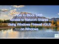 How to Block SMB Access to Network Shares Using Windows Firewall GUI on Windows
