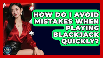How Do I Avoid Mistakes When Playing Blackjack Quickly? - The Blackjack Blueprint