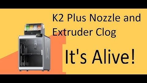 K2 Plus Nozzle replace and Extruder Clog