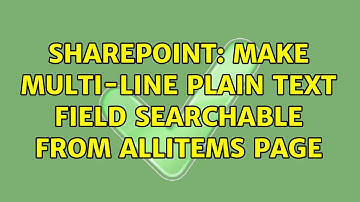 Sharepoint: Make Multi-Line Plain Text field Searchable from AllItems Page (2 Solutions!!)