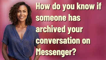 How do you know if someone has archived your conversation on Messenger?