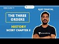 The Three Orders - Part 1 | NCERT Chapter 6 | History | Humanities Class 11 | Ajay Sir