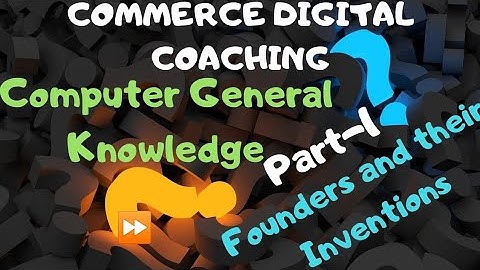 Computer general knowledge | Computer Gk | Founders and their inventions