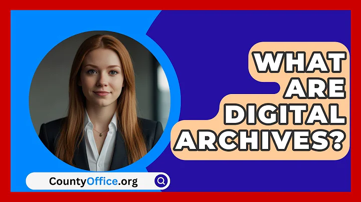 What Are Digital Archives? - CountyOffice.org