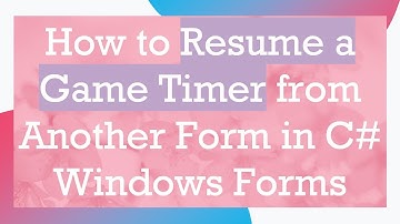 How to Resume a Game Timer from Another Form in C#  Windows Forms