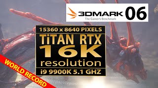 3Dmark06 benchmark in 16K video resolution (15360 x 8640 pixels) | World Record | Nvidia Titan RTX