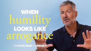 When Humility Looks Like Arrogance | Lesson 7 of Drawing Near | Study with John Bevere