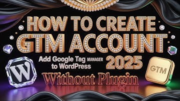 How To Crate GTM Account  and Add Google Tag Manager Base Code To WordPress Without Plugin 2025