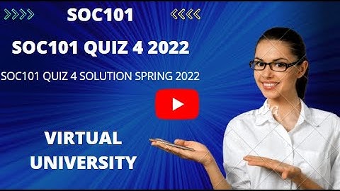 SOC101 QUIZ 4 2022| SOC101 Quiz 4 solution 2022| SOC101 Quiz 4 Solution spring 2022