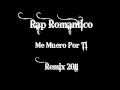 Me Muero Por Ti - Rap Romantico (Remix 2011)