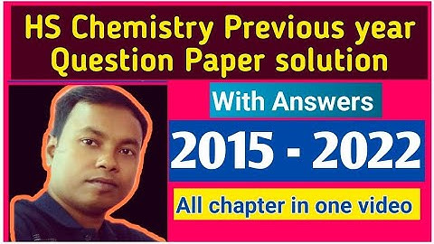 WBCHSE Class 12 Chemistry Previous year question paper with answers/ HS question paper 2015 to 2022