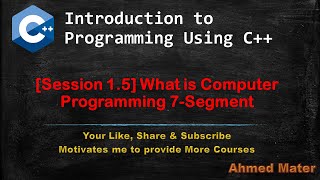 [Intro to Programming Using C++] Session 1.5 - What is Computer   Programming 7 Segment