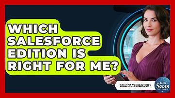 Which Salesforce Edition Is Right For Me? - Sales Saas Breakdown