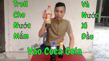 Troll cho thằng bạn uống nước coca cola lộn nước mắm với nước xì dầu