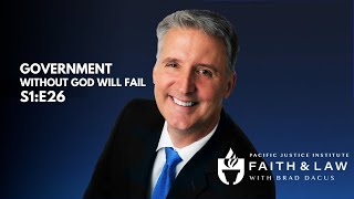 Faith & Law Episode #26 - Without God Government Will Fail
