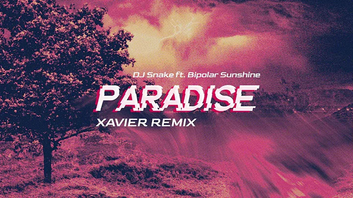 DJ Snake ft. Bipolar Sunshine - Paradise (Xavier Remix)
