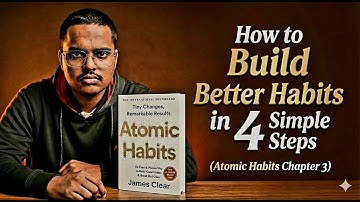 How to Build Better Habits in 4 Simple Steps | Atomic Habits Chapter 3