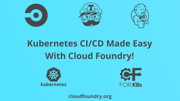 Kubernetes CI/CD Made Easy With Cloud Foundry