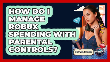 How Do I Manage Robux Spending With Parental Controls?