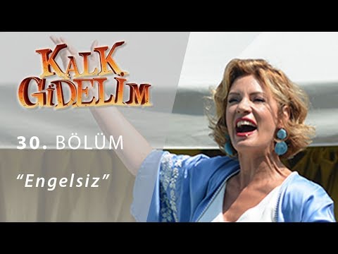 Kalk Gidelim Engelsiz 30. Bölüm