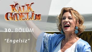 Kalk Gidelim Engelsiz 30. Bölüm