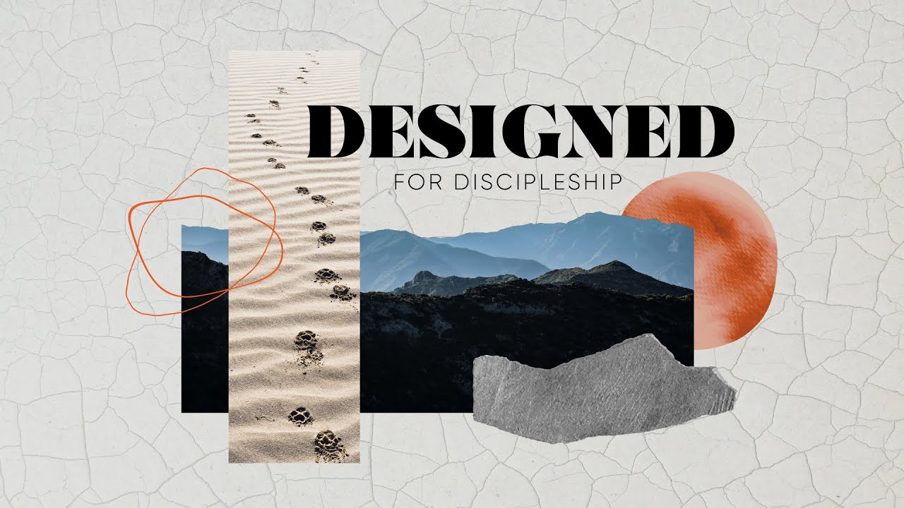Designed for Discipleship - The Marks of a Disciple - Aug. 13, 2023 ...