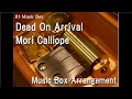 Dead On Arrival/Mori Calliope [Music Box]