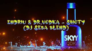 Endriu & Dr.Vodka - Shoty - (DJ SEBA BLEND)