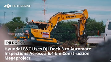 Hyundai E&C Uses DJI Dock 3 to Automate Inspections Across a 6.4 km Construction Megaproject