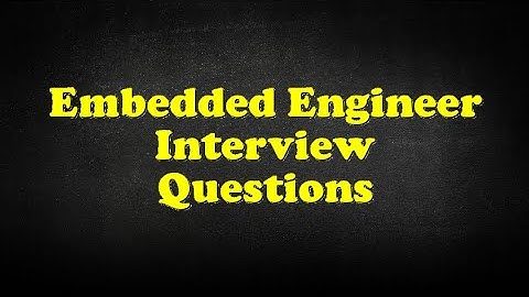 Embedded Engineer Interview Questions