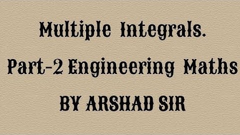Multiple Integrals part-2; Engineering maths. M1, M2, B.E. B.Tech. English. By Arshad sir.