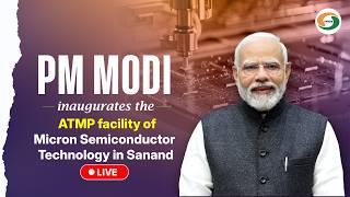 LIVE: PM Modi inaugurates the ATMP facility of Micron Semiconductor Technology in Sanand