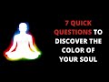 7 QUICK QUESTIONS TO DISCOVER THE COLOR OF YOUR SOUL [Confirmed]