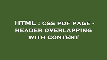 HTML : css pdf page - header overlapping with content