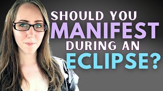 Should you Manifest During an Eclipse?