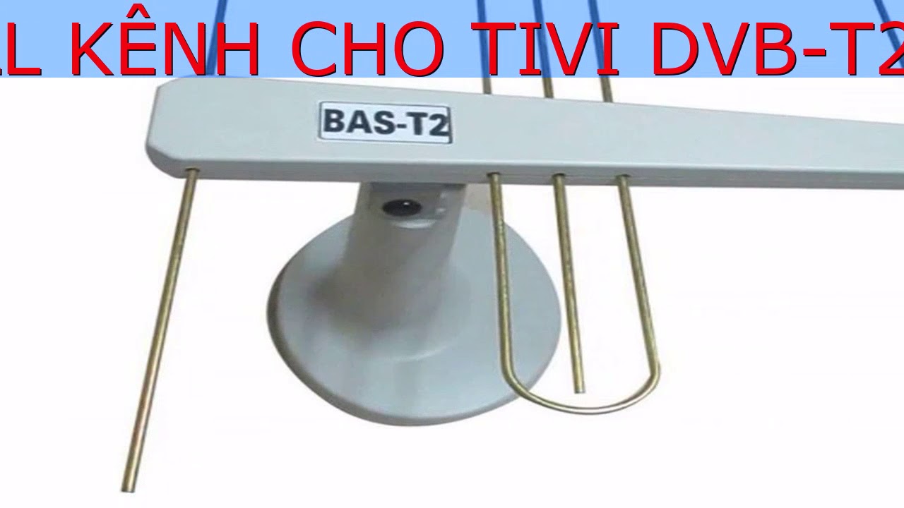 TỰ LÀM ĂNG TEN BẮT FULL KÊNH CHO TIVI DVB-T2 HOẶC ...