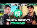 TEAM THURZIN VS TEAM WEEDZAO! QUEM GANHOU?