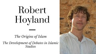 Robert Hoyland: Late Antiquity and the Origins of Islam