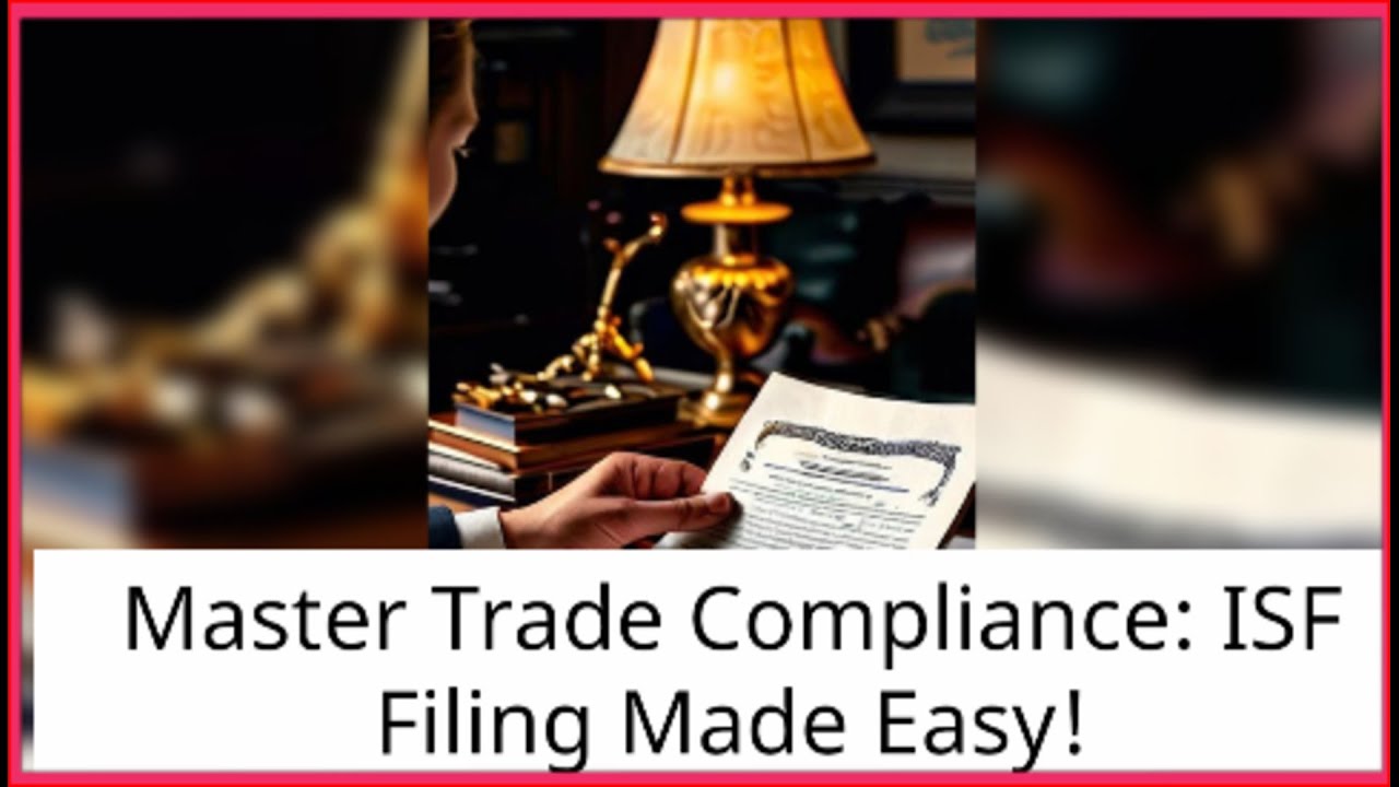 Master Trade Compliance: ISF Filing Made Easy! - YouTube